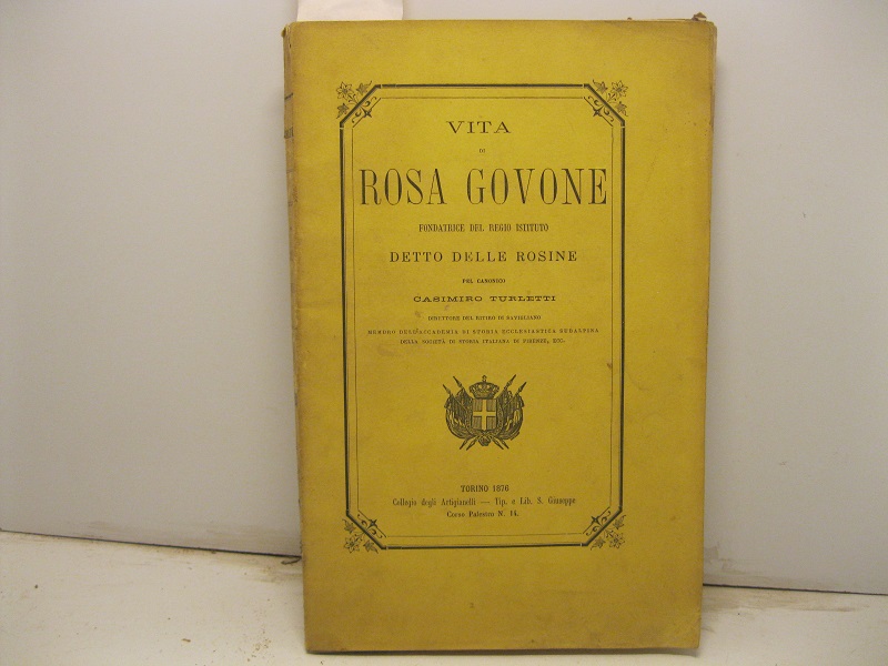 Vita di Rosa Govone. Fondatrice del Regio Istituto detto delle Rosine